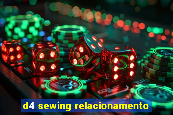 d4 sewing relacionamento